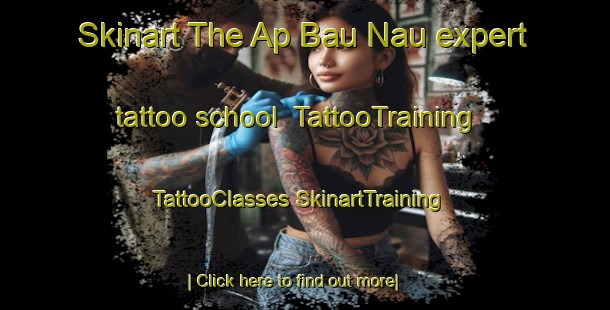 Skinart The Ap Bau Nau expert tattoo school | #TattooTraining #TattooClasses #SkinartTraining-Vietnam