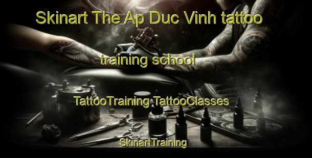 Skinart The Ap Duc Vinh tattoo training school | #TattooTraining #TattooClasses #SkinartTraining-Vietnam