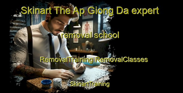 Skinart The Ap Giong Da expert removal school | #RemovalTraining #RemovalClasses #SkinartTraining-Vietnam