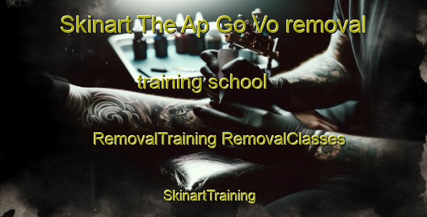 Skinart The Ap Go Vo removal training school | #RemovalTraining #RemovalClasses #SkinartTraining-Vietnam