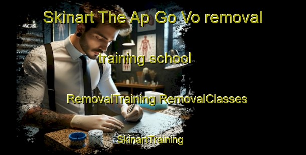 Skinart The Ap Go Vo removal training school | #RemovalTraining #RemovalClasses #SkinartTraining-Vietnam