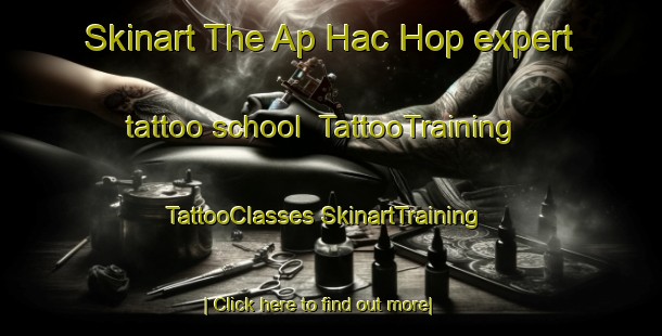 Skinart The Ap Hac Hop expert tattoo school | #TattooTraining #TattooClasses #SkinartTraining-Vietnam