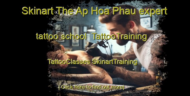 Skinart The Ap Hoa Phau expert tattoo school | #TattooTraining #TattooClasses #SkinartTraining-Vietnam