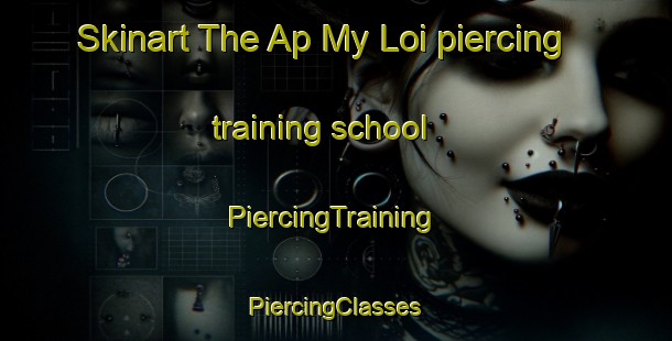 Skinart The Ap My Loi piercing training school | #PiercingTraining #PiercingClasses #SkinartTraining-Vietnam