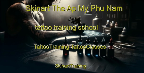 Skinart The Ap My Phu Nam tattoo training school | #TattooTraining #TattooClasses #SkinartTraining-Vietnam