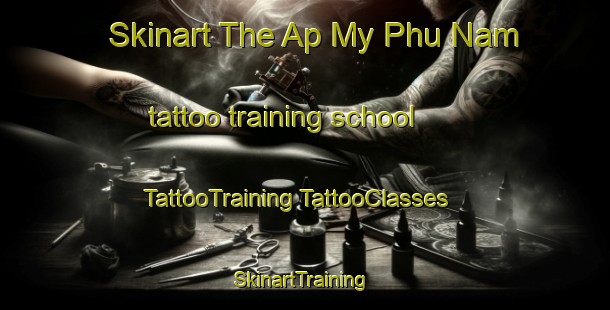 Skinart The Ap My Phu Nam tattoo training school | #TattooTraining #TattooClasses #SkinartTraining-Vietnam