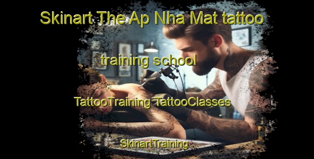 Skinart The Ap Nha Mat tattoo training school | #TattooTraining #TattooClasses #SkinartTraining-Vietnam