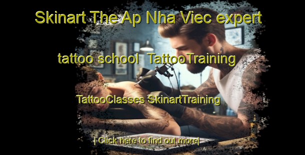 Skinart The Ap Nha Viec expert tattoo school | #TattooTraining #TattooClasses #SkinartTraining-Vietnam