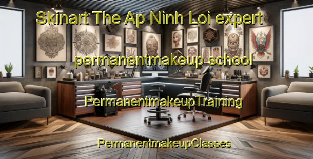 Skinart The Ap Ninh Loi expert permanentmakeup school | #PermanentmakeupTraining #PermanentmakeupClasses #SkinartTraining-Vietnam