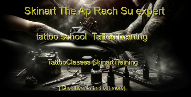 Skinart The Ap Rach Su expert tattoo school | #TattooTraining #TattooClasses #SkinartTraining-Vietnam