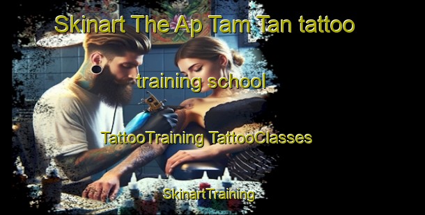 Skinart The Ap Tam Tan tattoo training school | #TattooTraining #TattooClasses #SkinartTraining-Vietnam