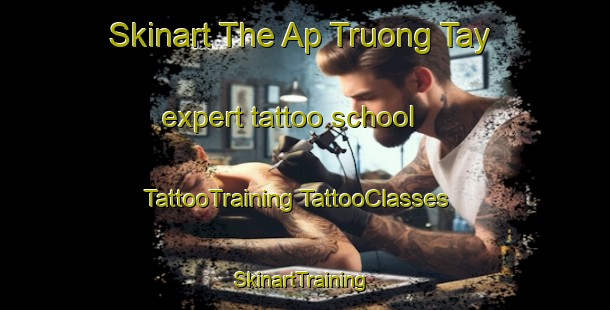 Skinart The Ap Truong Tay expert tattoo school | #TattooTraining #TattooClasses #SkinartTraining-Vietnam