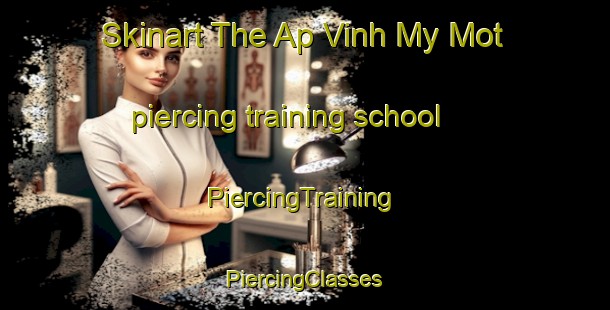 Skinart The Ap Vinh My Mot piercing training school | #PiercingTraining #PiercingClasses #SkinartTraining-Vietnam