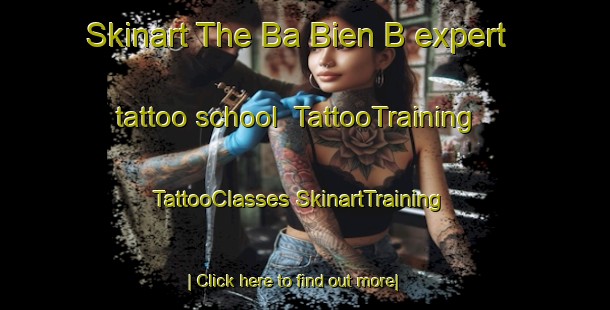 Skinart The Ba Bien B expert tattoo school | #TattooTraining #TattooClasses #SkinartTraining-Vietnam