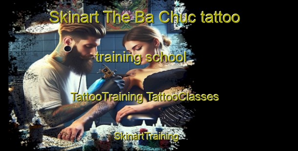 Skinart The Ba Chuc tattoo training school | #TattooTraining #TattooClasses #SkinartTraining-Vietnam