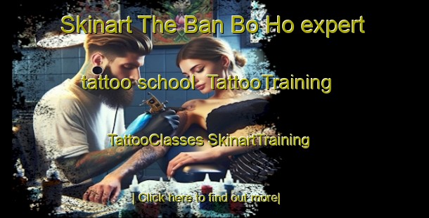 Skinart The Ban Bo Ho expert tattoo school | #TattooTraining #TattooClasses #SkinartTraining-Vietnam