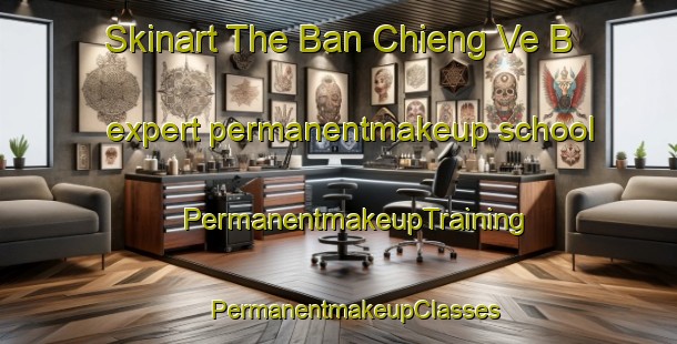 Skinart The Ban Chieng Ve B expert permanentmakeup school | #PermanentmakeupTraining #PermanentmakeupClasses #SkinartTraining-Vietnam