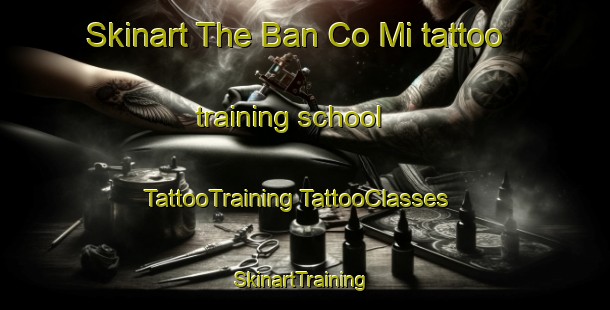 Skinart The Ban Co Mi tattoo training school | #TattooTraining #TattooClasses #SkinartTraining-Vietnam