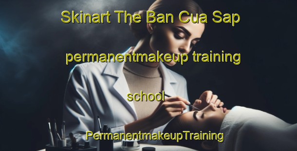 Skinart The Ban Cua Sap permanentmakeup training school | #PermanentmakeupTraining #PermanentmakeupClasses #SkinartTraining-Vietnam