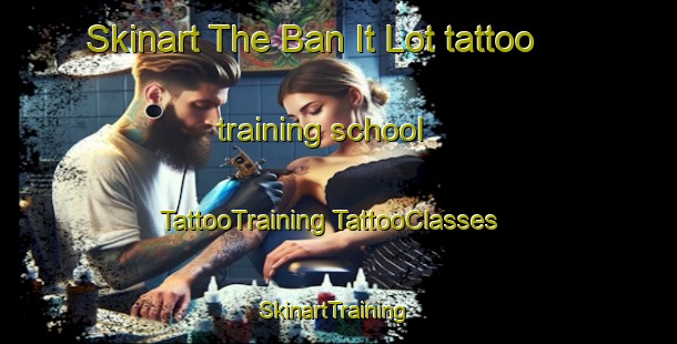 Skinart The Ban It Lot tattoo training school | #TattooTraining #TattooClasses #SkinartTraining-Vietnam