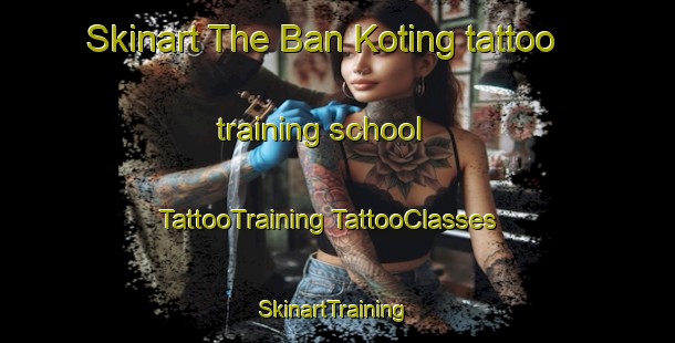 Skinart The Ban Koting tattoo training school | #TattooTraining #TattooClasses #SkinartTraining-Vietnam