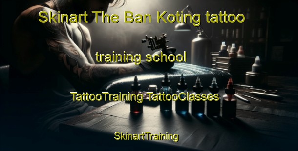 Skinart The Ban Koting tattoo training school | #TattooTraining #TattooClasses #SkinartTraining-Vietnam