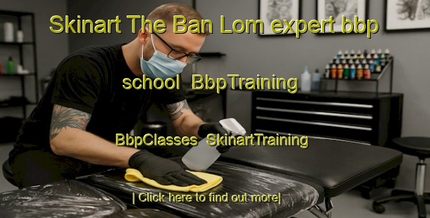 Skinart The Ban Lom expert bbp school | BbpTraining | BbpClasses | SkinartTraining-Vietnam