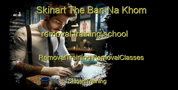 Skinart The Ban Na Khom removal training school | #RemovalTraining #RemovalClasses #SkinartTraining-Vietnam