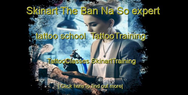 Skinart The Ban Na So expert tattoo school | #TattooTraining #TattooClasses #SkinartTraining-Vietnam