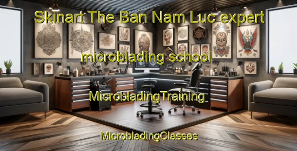 Skinart The Ban Nam Luc expert microblading school | #MicrobladingTraining #MicrobladingClasses #SkinartTraining-Vietnam