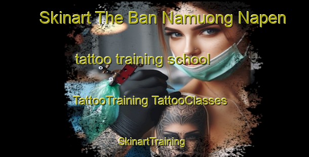 Skinart The Ban Namuong Napen tattoo training school | #TattooTraining #TattooClasses #SkinartTraining-Vietnam