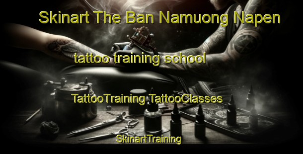 Skinart The Ban Namuong Napen tattoo training school | #TattooTraining #TattooClasses #SkinartTraining-Vietnam