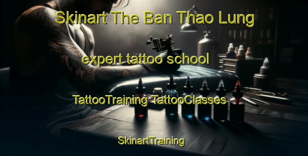 Skinart The Ban Thao Lung expert tattoo school | #TattooTraining #TattooClasses #SkinartTraining-Vietnam