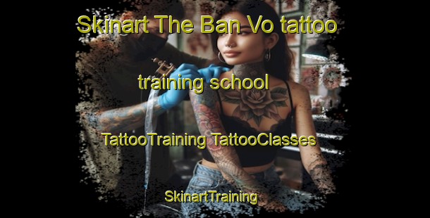 Skinart The Ban Vo tattoo training school | #TattooTraining #TattooClasses #SkinartTraining-Vietnam