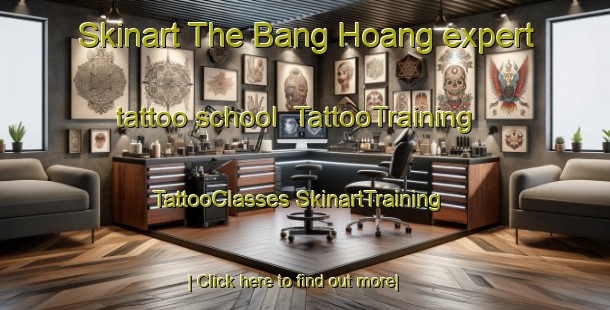 Skinart The Bang Hoang expert tattoo school | #TattooTraining #TattooClasses #SkinartTraining-Vietnam