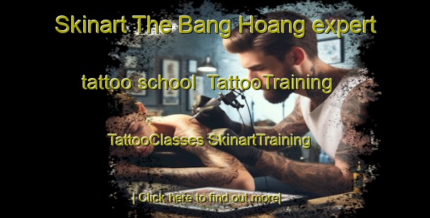 Skinart The Bang Hoang expert tattoo school | #TattooTraining #TattooClasses #SkinartTraining-Vietnam