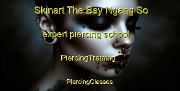 Skinart The Bay Ngang So expert piercing school | #PiercingTraining #PiercingClasses #SkinartTraining-Vietnam