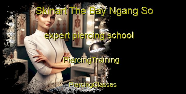 Skinart The Bay Ngang So expert piercing school | #PiercingTraining #PiercingClasses #SkinartTraining-Vietnam