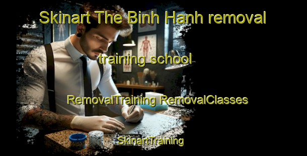 Skinart The Binh Hanh removal training school | #RemovalTraining #RemovalClasses #SkinartTraining-Vietnam