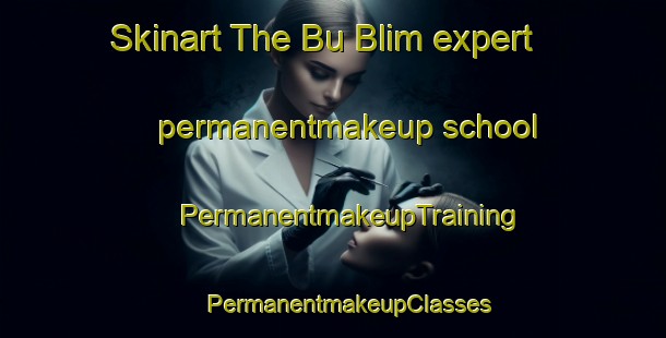 Skinart The Bu Blim expert permanentmakeup school | #PermanentmakeupTraining #PermanentmakeupClasses #SkinartTraining-Vietnam