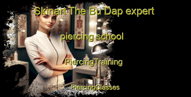 Skinart The Bu Dap expert piercing school | #PiercingTraining #PiercingClasses #SkinartTraining-Vietnam