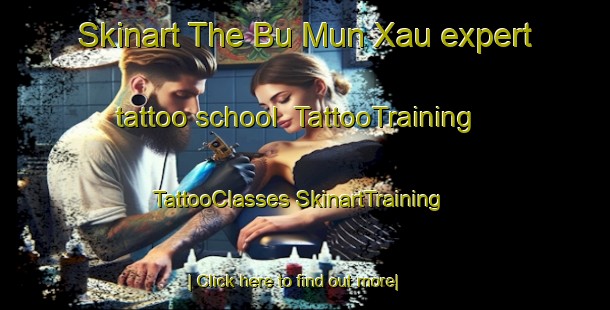 Skinart The Bu Mun Xau expert tattoo school | #TattooTraining #TattooClasses #SkinartTraining-Vietnam