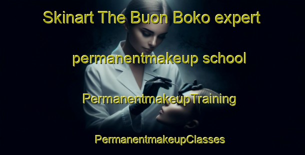 Skinart The Buon Boko expert permanentmakeup school | #PermanentmakeupTraining #PermanentmakeupClasses #SkinartTraining-Vietnam