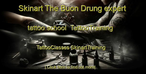 Skinart The Buon Drung expert tattoo school | #TattooTraining #TattooClasses #SkinartTraining-Vietnam