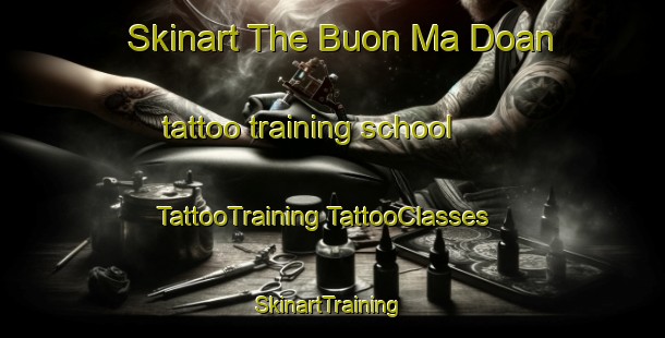 Skinart The Buon Ma Doan tattoo training school | #TattooTraining #TattooClasses #SkinartTraining-Vietnam