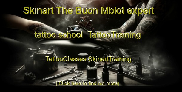 Skinart The Buon Mblot expert tattoo school | #TattooTraining #TattooClasses #SkinartTraining-Vietnam