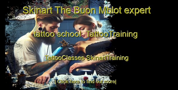 Skinart The Buon Mblot expert tattoo school | #TattooTraining #TattooClasses #SkinartTraining-Vietnam