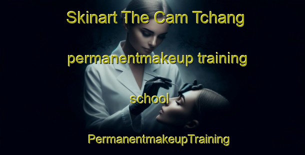 Skinart The Cam Tchang permanentmakeup training school | #PermanentmakeupTraining #PermanentmakeupClasses #SkinartTraining-Vietnam