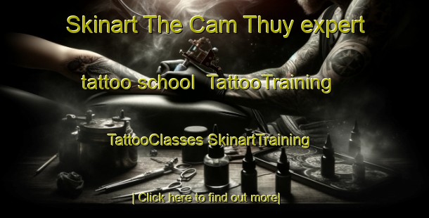 Skinart The Cam Thuy expert tattoo school | #TattooTraining #TattooClasses #SkinartTraining-Vietnam