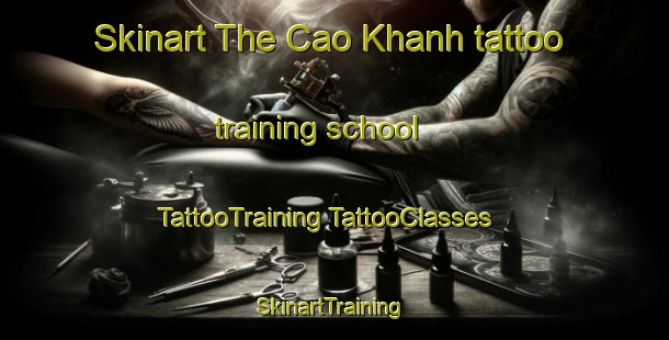 Skinart The Cao Khanh tattoo training school | #TattooTraining #TattooClasses #SkinartTraining-Vietnam